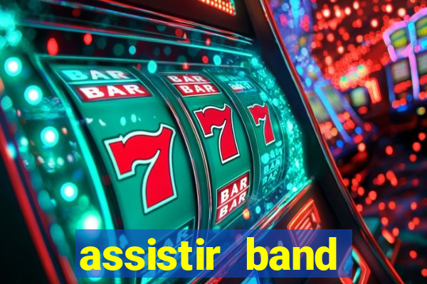 assistir band online ao vivo gratis